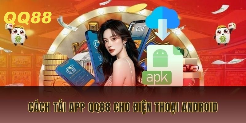 Cách tải app QQ88 khi sử dụng điện thoại Android