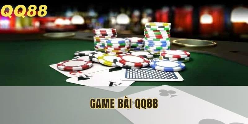 Game bài QQ88 - Sảnh game hấp dẫn nhất 2025