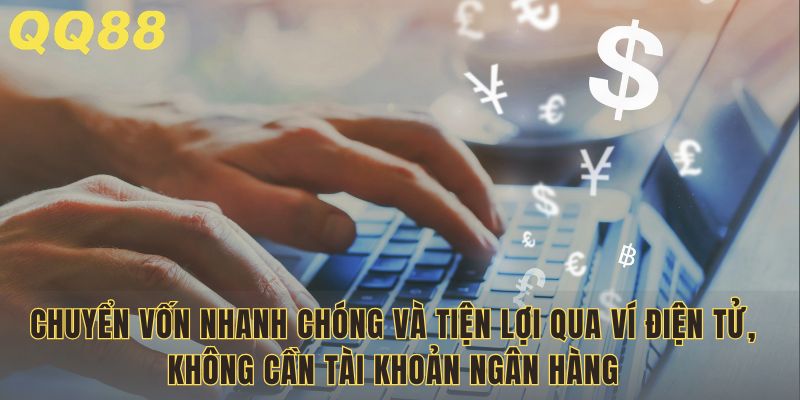 Chuyển vốn nhanh chóng và tiện lợi qua ví điện tử, không cần tài khoản ngân hàng