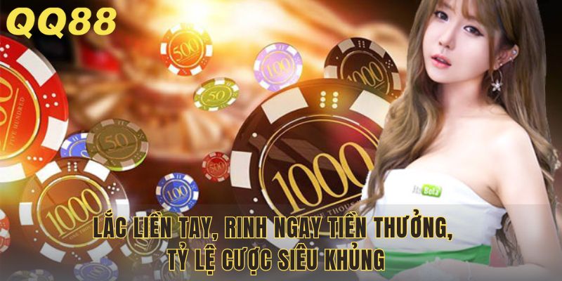 Lắc liền tay, rinh ngay tiền thưởng, tỷ lệ cược siêu khủng